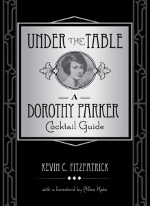 Under the Table: A Dorothy Parker Cocktail Guide